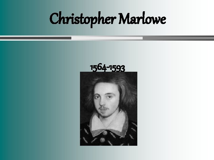 Christopher Marlowe 1564 -1593 