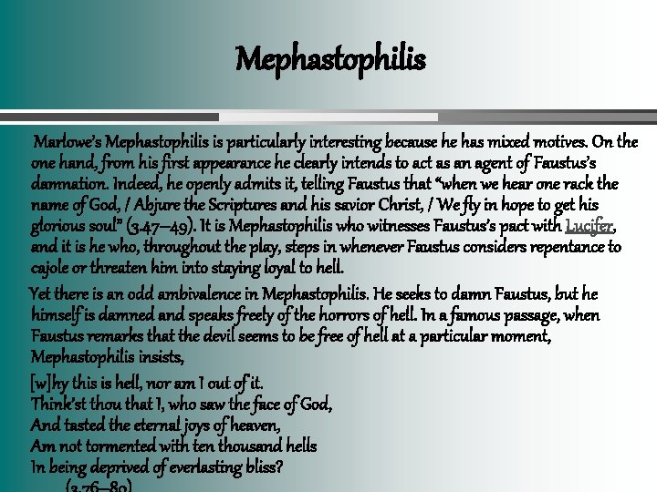 Mephastophilis Marlowe’s Mephastophilis is particularly interesting because he has mixed motives. On the one