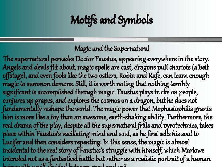 Motifs and Symbols Magic and the Supernatural The supernatural pervades Doctor Faustus, appearing everywhere