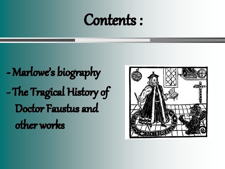 Contents : - Marlowe’s biography - The Tragical History of Doctor Faustus and other