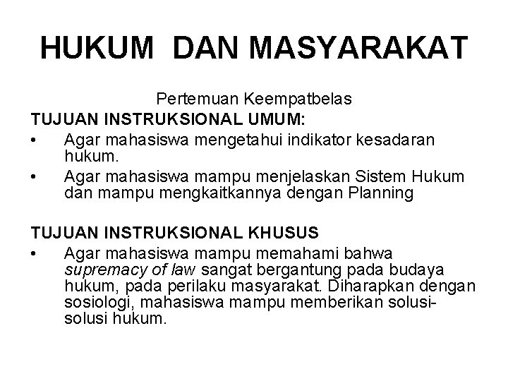 HUKUM DAN MASYARAKAT Pertemuan Keempatbelas TUJUAN INSTRUKSIONAL UMUM: • Agar mahasiswa mengetahui indikator kesadaran