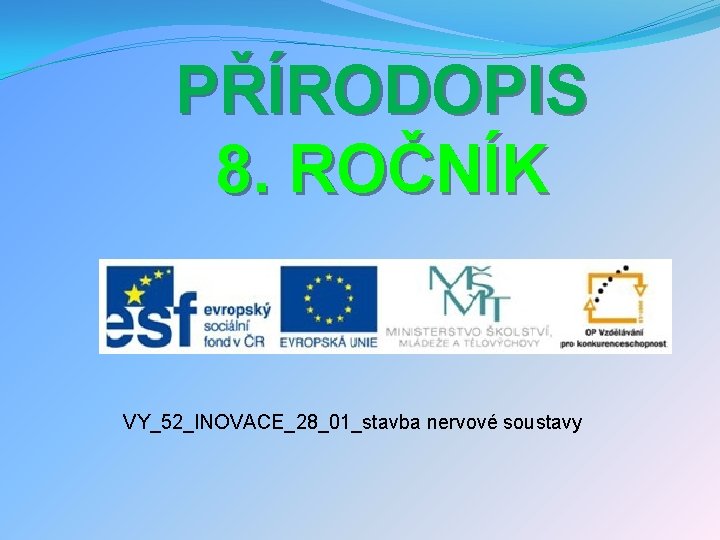 PŘÍRODOPIS 8. ROČNÍK VY_52_INOVACE_28_01_stavba nervové soustavy 