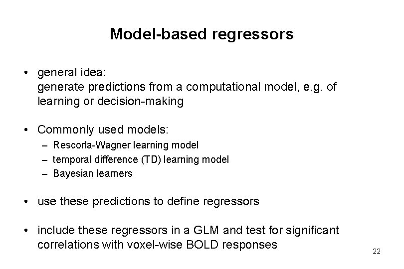 Model-based regressors • general idea: generate predictions from a computational model, e. g. of