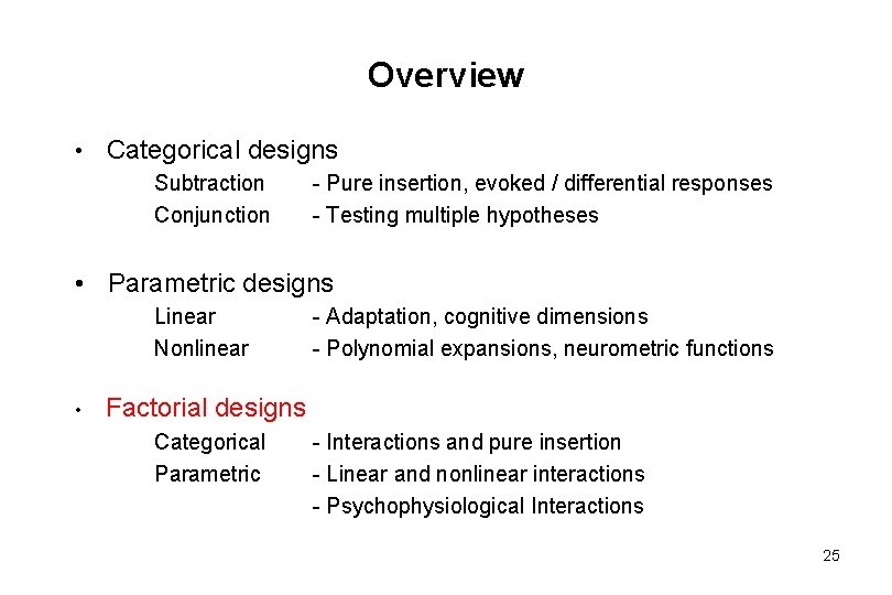 Overview • Categorical designs Subtraction - Pure insertion, evoked / differential responses Conjunction -