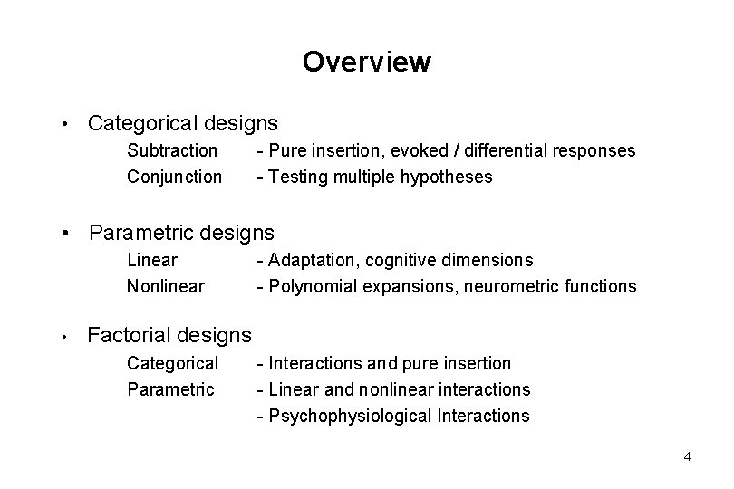 Overview • Categorical designs Subtraction - Pure insertion, evoked / differential responses Conjunction -