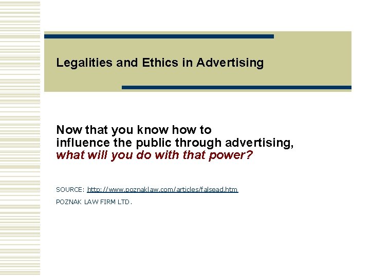 Legalities and Ethics in Advertising Now that you know how to influence the public