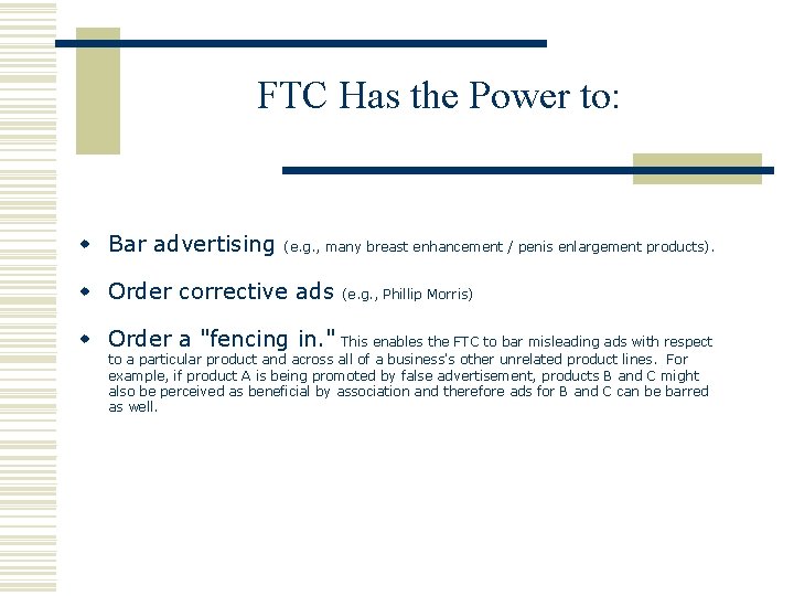 FTC Has the Power to: w Bar advertising (e. g. , many breast enhancement