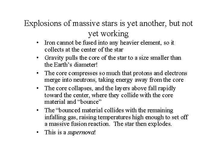 Explosions of massive stars is yet another, but not yet working • Iron cannot