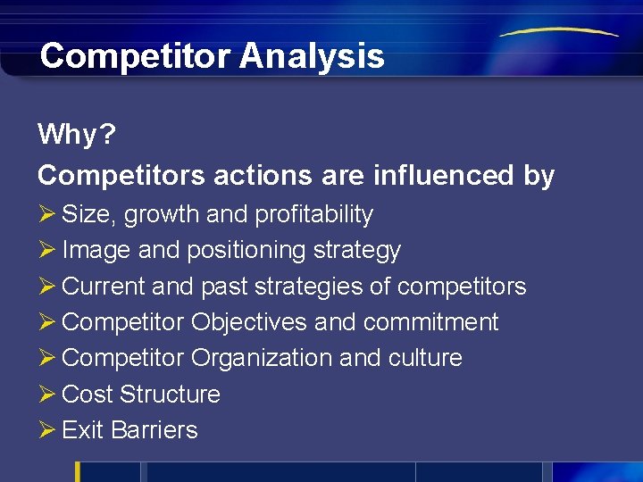 Competitor Analysis Why? Competitors actions are influenced by Ø Size, growth and profitability Ø