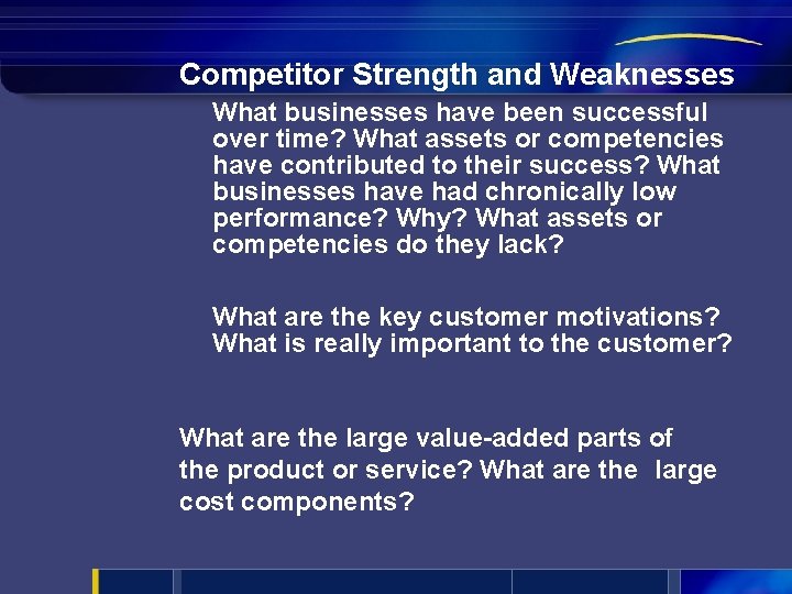 Competitor Strength and Weaknesses What businesses have been successful over time? What assets or