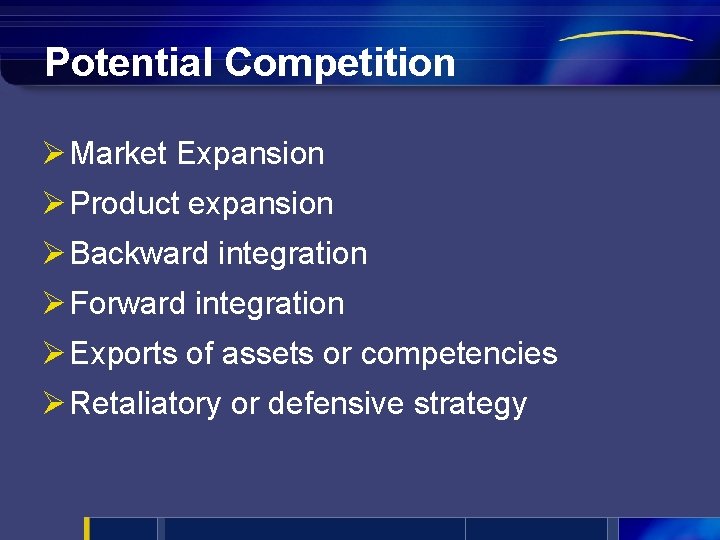 Potential Competition Ø Market Expansion Ø Product expansion Ø Backward integration Ø Forward integration