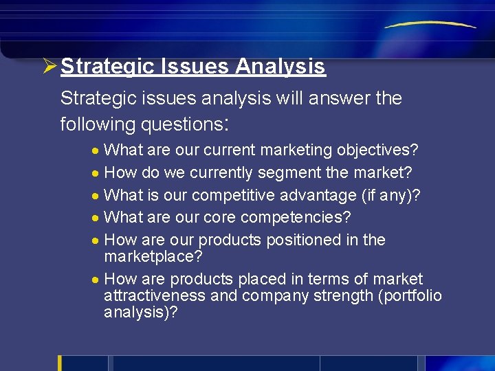 Ø Strategic Issues Analysis Strategic issues analysis will answer the following questions: · What