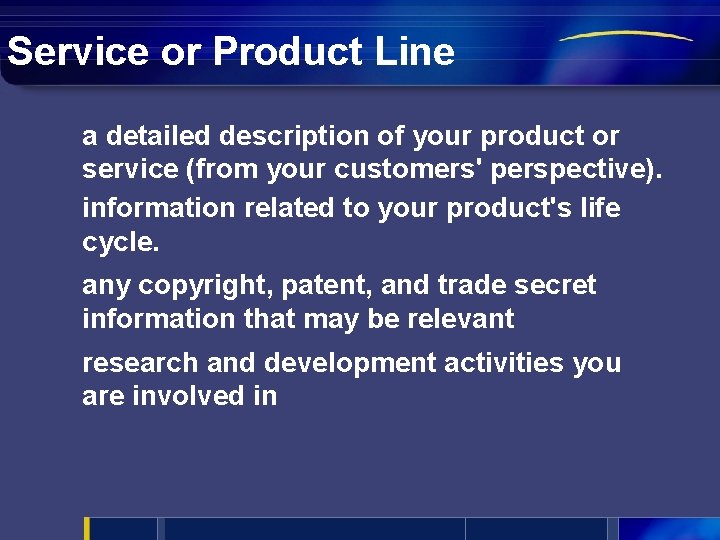 Service or Product Line a detailed description of your product or service (from your