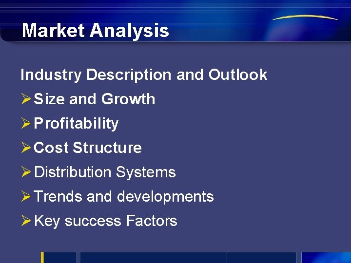 Market Analysis Industry Description and Outlook Ø Size and Growth Ø Profitability Ø Cost