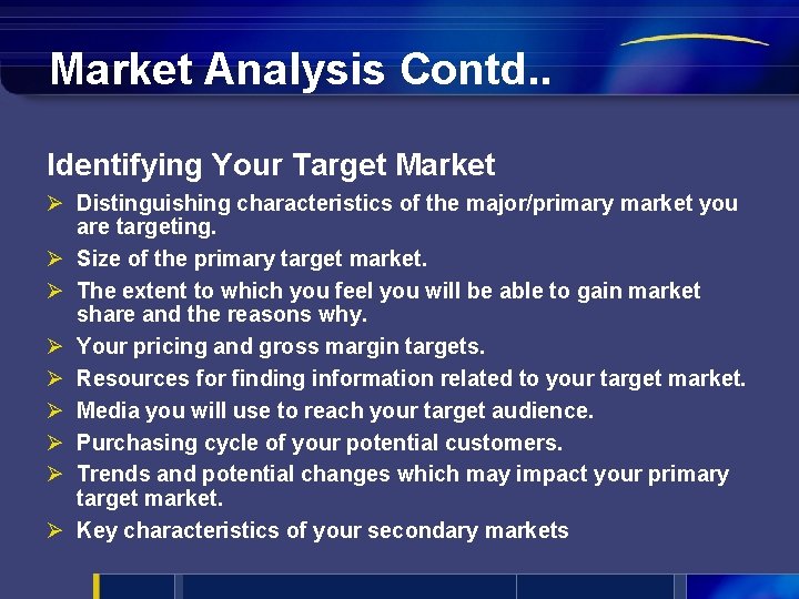 Market Analysis Contd. . Identifying Your Target Market Ø Distinguishing characteristics of the major/primary