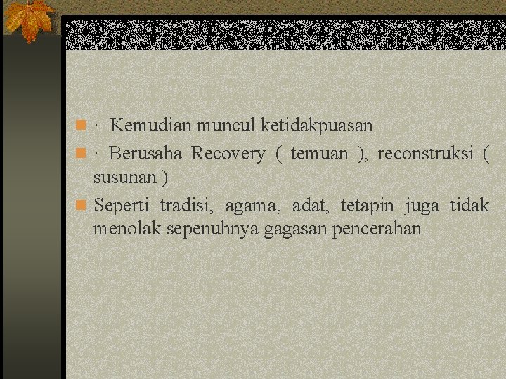 n · Kemudian muncul ketidakpuasan n · Berusaha Recovery ( temuan ), reconstruksi (