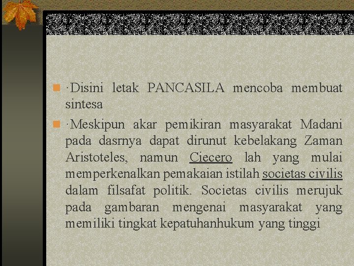 n ·Disini letak PANCASILA mencoba membuat sintesa n ·Meskipun akar pemikiran masyarakat Madani pada