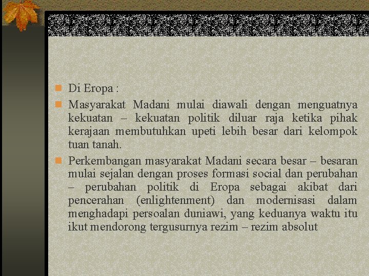 n Di Eropa : n Masyarakat Madani mulai diawali dengan menguatnya kekuatan – kekuatan