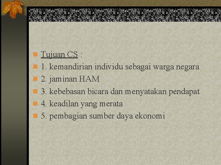 n Tujuan CS : n 1. kemandirian individu sebagai warga negara n 2. jaminan