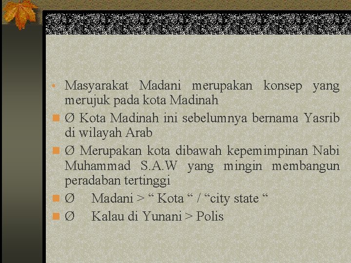  • Masyarakat Madani merupakan konsep yang n n merujuk pada kota Madinah Ø