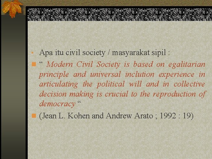  • Apa itu civil society / masyarakat sipil : n “ Modern Civil