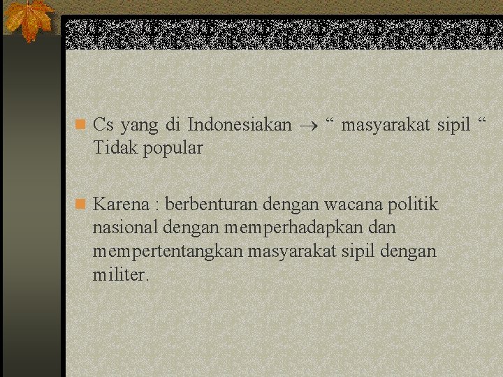 n Cs yang di Indonesiakan “ masyarakat sipil “ Tidak popular n Karena :