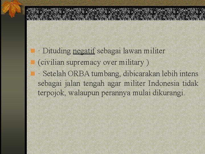 n · Dituding negatif sebagai lawan militer n (civilian supremacy over military ) n