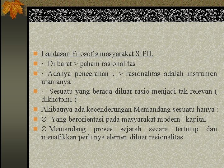 n Landasan Filosofis masyarakat SIPIL n · Di barat > paham rasionalitas n ·