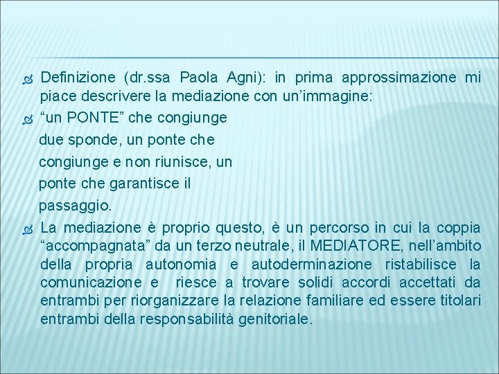  Definizione (dr. ssa Paola Agni): in prima approssimazione mi piace descrivere la mediazione