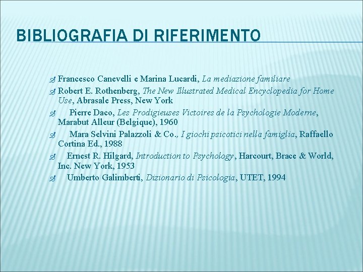BIBLIOGRAFIA DI RIFERIMENTO Francesco Canevelli e Marina Lucardi, La mediazione familiare Robert E. Rothenberg,