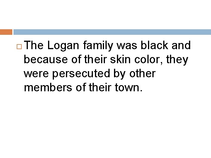  The Logan family was black and because of their skin color, they were