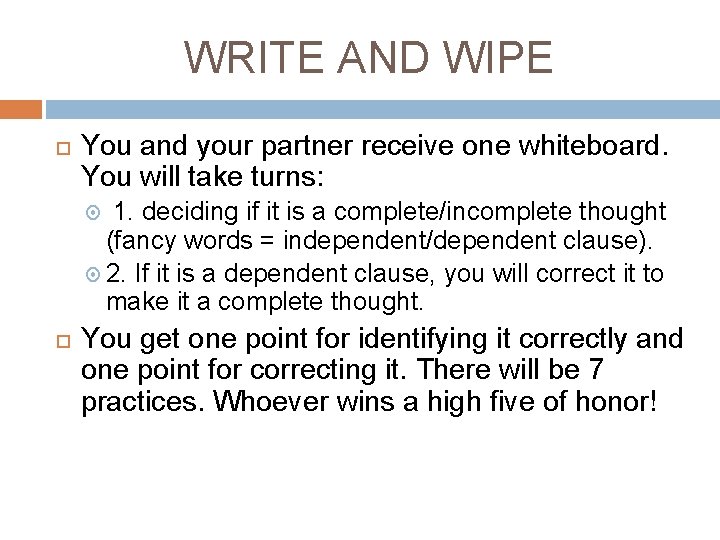 WRITE AND WIPE You and your partner receive one whiteboard. You will take turns:
