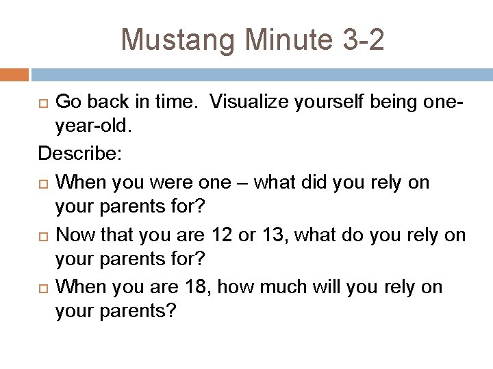 Mustang Minute 3 -2 Go back in time. Visualize yourself being oneyear-old. Describe: When