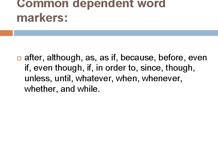 Common dependent word markers: after, although, as if, because, before, even if, even though,