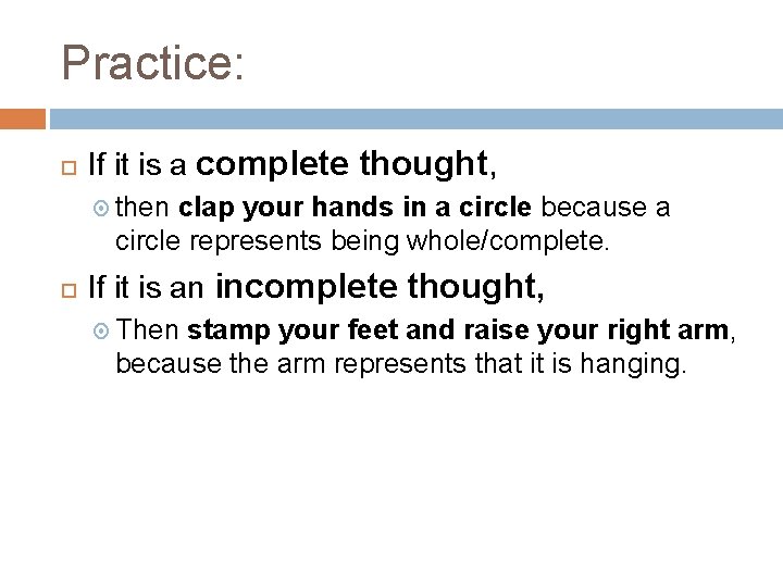 Practice: If it is a complete thought, then clap your hands in a circle