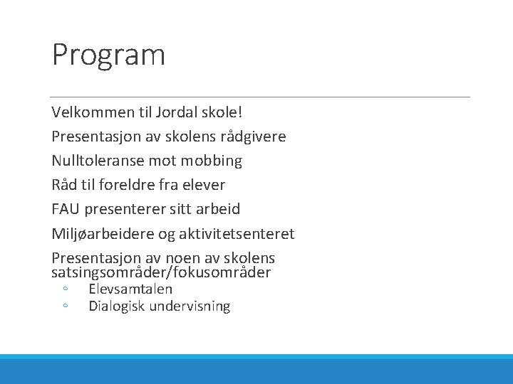 Program Velkommen til Jordal skole! Presentasjon av skolens rådgivere Nulltoleranse mot mobbing Råd til