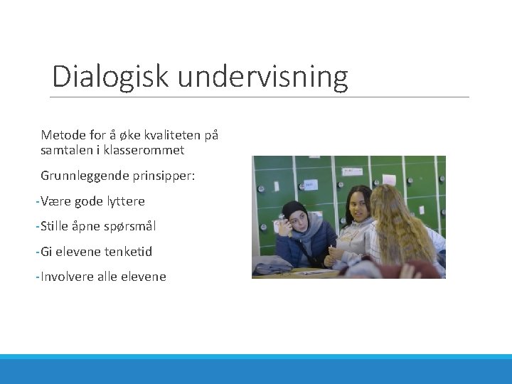Dialogisk undervisning Metode for å øke kvaliteten på samtalen i klasserommet Grunnleggende prinsipper: -