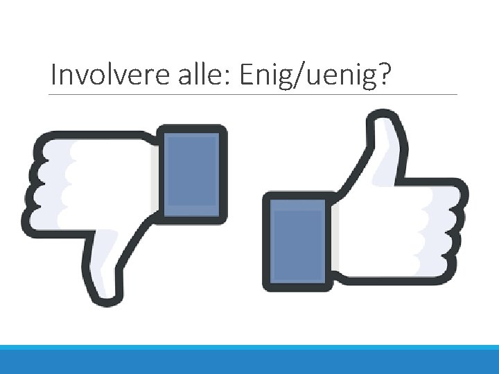 Involvere alle: Enig/uenig? 