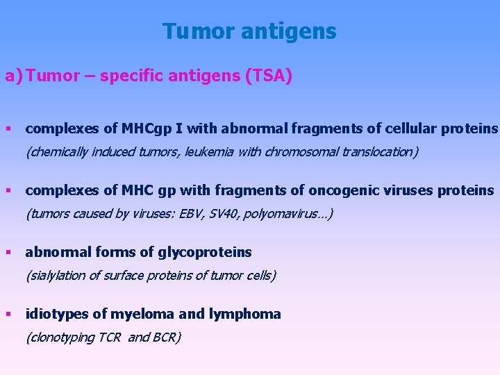 Tumor antigens a) Tumor – specific antigens (TSA) complexes of MHCgp I with abnormal