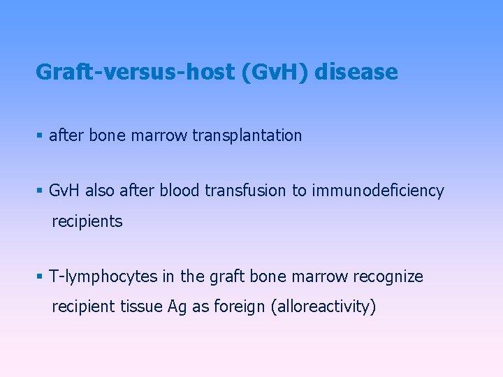 Graft-versus-host (Gv. H) disease after bone marrow transplantation Gv. H also after blood transfusion