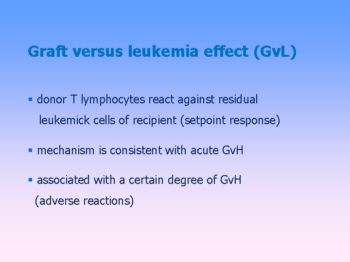 Graft versus leukemia effect (Gv. L) donor T lymphocytes react against residual leukemick cells