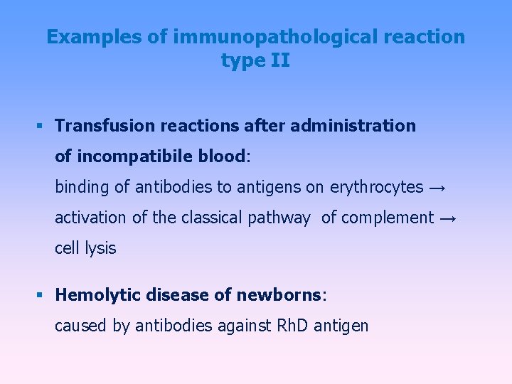 Examples of immunopathological reaction type II Transfusion reactions after administration of incompatibile blood: binding