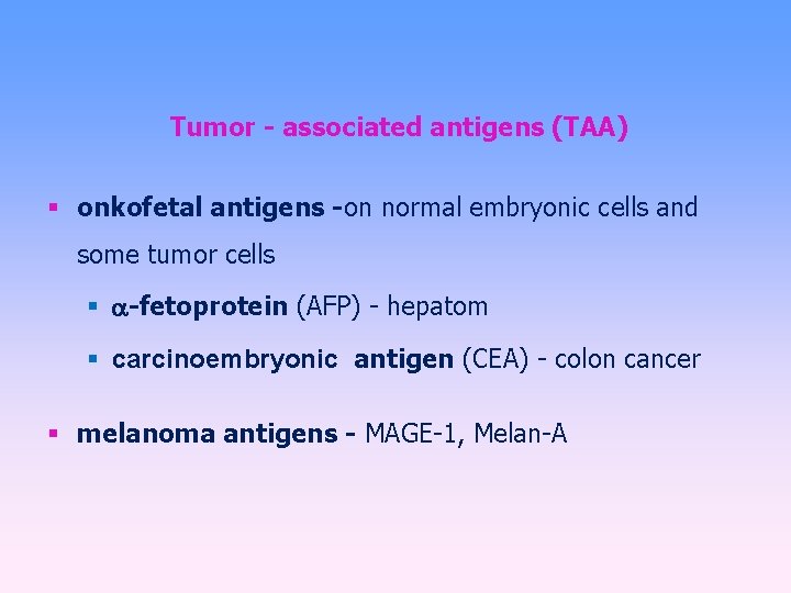 Tumor - associated antigens (TAA) onkofetal antigens -on normal embryonic cells and some tumor