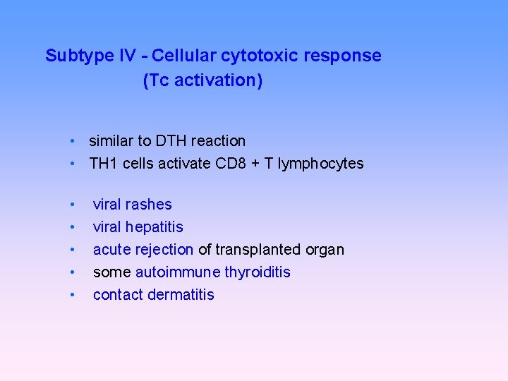 Subtype IV - Cellular cytotoxic response (Tc activation) • similar to DTH reaction •