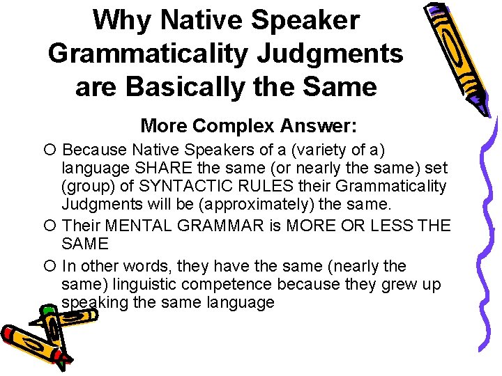 Why Native Speaker Grammaticality Judgments are Basically the Same More Complex Answer: Because Native