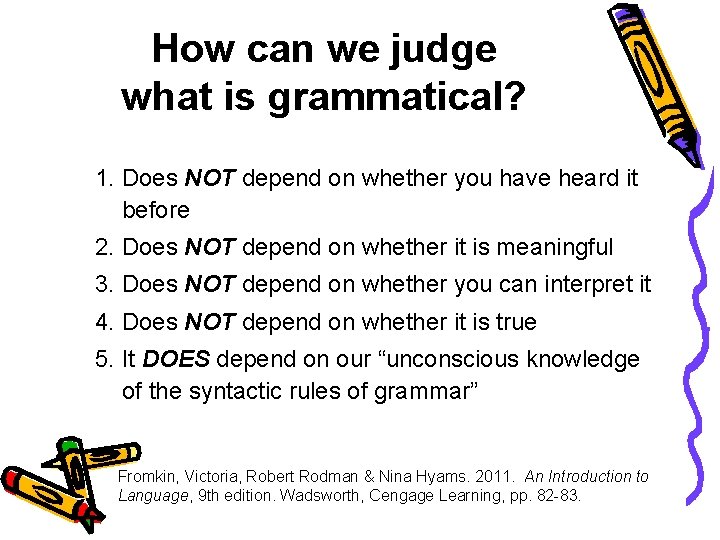 How can we judge what is grammatical? 1. Does NOT depend on whether you