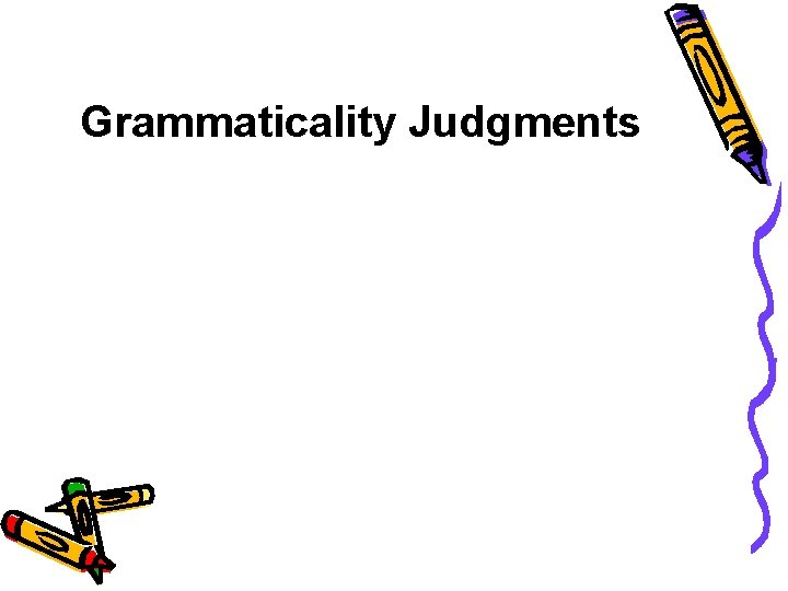 Grammaticality Judgments 