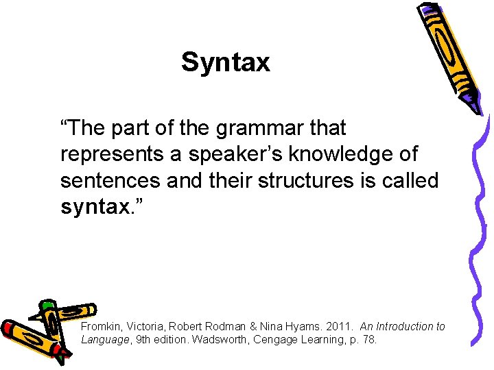 Syntax “The part of the grammar that represents a speaker’s knowledge of sentences and