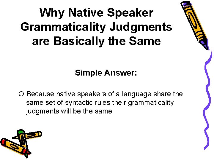 Why Native Speaker Grammaticality Judgments are Basically the Same Simple Answer: Because native speakers