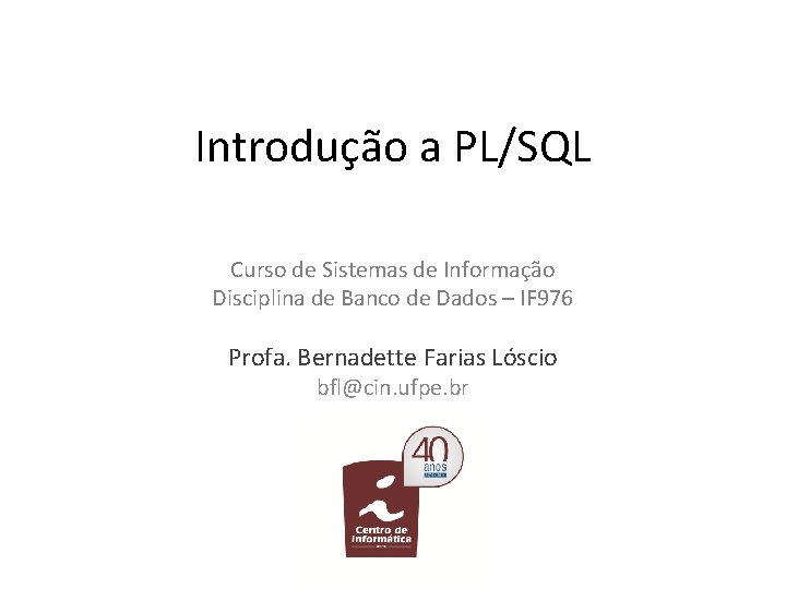 Introdução a PL/SQL Curso de Sistemas de Informação Disciplina de Banco de Dados –